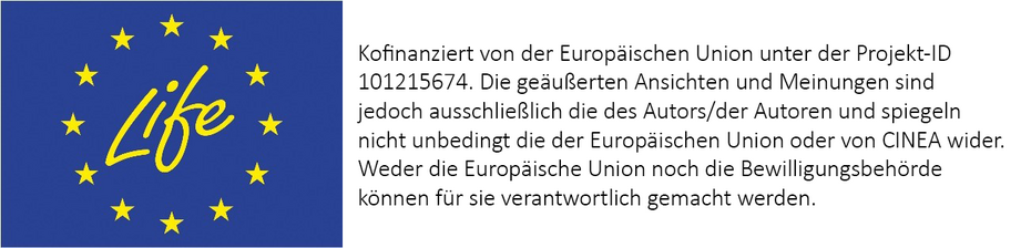 EU Life Logo mit folgendem Hinweis: Kofinanziert von der Europäischen Union unter der Projekt-ID 101215674. Die geäußerten Ansichten und Meinungen sind jedoch ausschließlich die des Autors/der Autoren und spiegeln nicht unbedingt die der Europäischen Union oder von CINEA wider. Weder die Europäische Union noch die Bewilligungsbehörde können für sie verantwortlich gemacht werden.